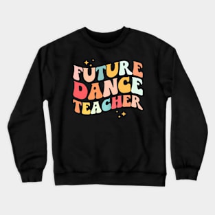 Future Dance Teacher Groovy Dancing Appreciation Day Crewneck Sweatshirt